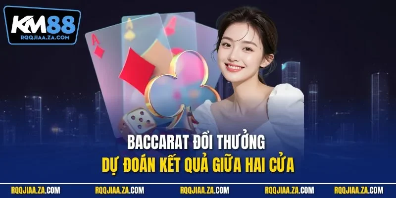 Baccarat đổi thưởng - Dự đoán kết quả giữa hai cửa 