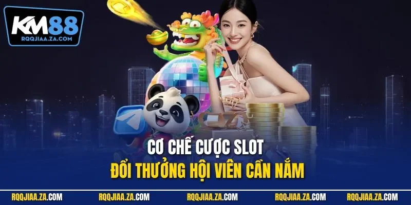 Cơ chế cược slot đổi thưởng hội viên cần nắm