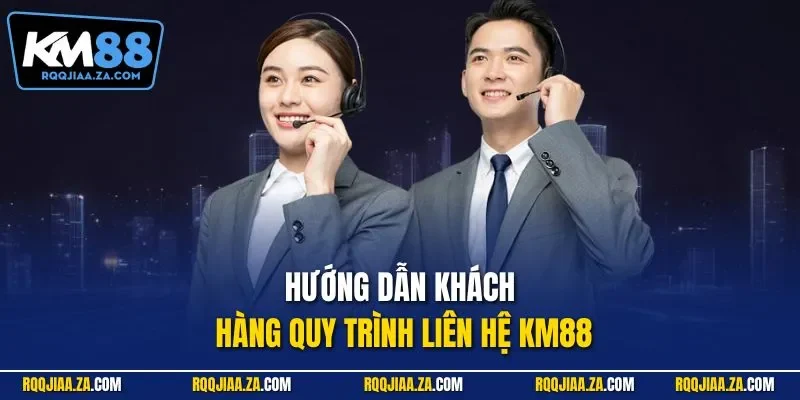 Hướng dẫn khách hàng quy trình liên hệ KM88