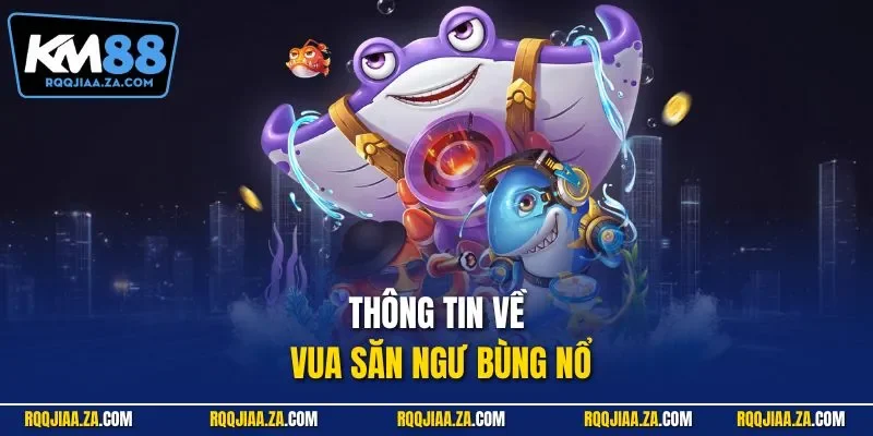 Thông tin về vua săn ngư bùng nổ