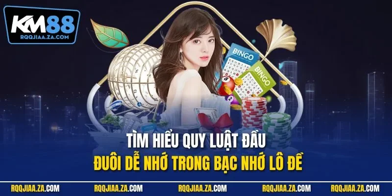 Tìm hiểu quy luật đầu đuôi dễ nhớ trong bạc nhớ lô đề