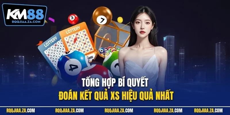 Tổng hợp bí quyết đoán kết quả XS hiệu quả nhất